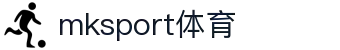 中国区|mksport体育|股份有限公司